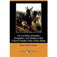 The Condition, Elevation, Emigration and Destiny of the Colored People of the United States