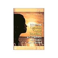 Introducing Catholic Social Teaching to Children with Stories and Activities: Through Stories and Activities