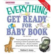 Everything Get Ready for Baby Book : From preparing the nest and choosing a name to playtime ideas and daycare-all you need to prepare for your bundle of Joy