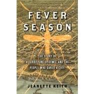 Fever Season The Story of a Terrifying Epidemic and the People Who Saved a City