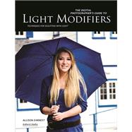 The Digital Photographer's Guide to Light Modifiers Techniques for Sculpting with Light
