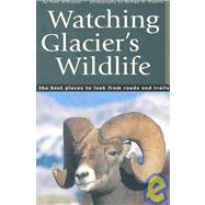 Watching Glacier's Wildlife : The Best Places to Look from Roads and Trails