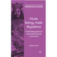 Private Ratings, Public Regulations Credit Rating Agencies and Global Financial Governance