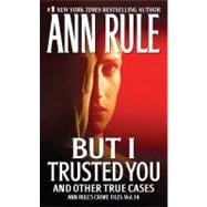 But I Trusted You Ann Rule's Crime Files #14