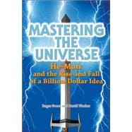 Mastering the Universe He-Man and the Rise and Fall of a Billion-Dollar Idea