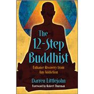 The 12-Step Buddhist Enhance Recovery from Any Addiction