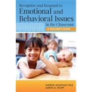Recognize and Respond to Emotional and Behavioral Issues in the Classroom : A Teacher's Guide