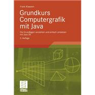 Grundkurs Computergrafik Mit Java: Die Grundlagen Verstehen Und Einfach Umsetzen Mit Java 3d