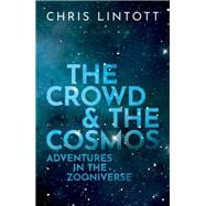 The Crowd and the Cosmos Adventures in the Zooniverse