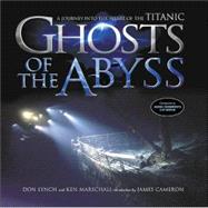 Ghosts of the Abyss : A Journey into the Heart of the Titanic