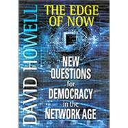 The Edge of Now: New Questions for Democracy in the Network Age