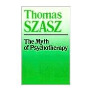 The Myth of Psychotherapy: Mental Healing As Religion, Rhetoric, and Repression