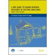 A BRE Guide to Radon Remedial Measures in Existing Dwellings: Radon Sump Systems (BRE 227)