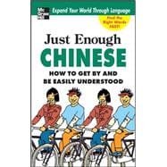 Just Enough Chinese, 2nd. Ed. How To Get By and Be Easily Understood