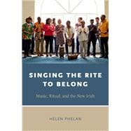 Singing the Rite to Belong Ritual, Music, and the New Irish