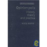Opinion Polls and Politics W : History, Theory and Practice