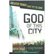 God Of This City Greater Things Have Yet to Come