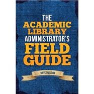 The Academic Library Administrator's Field Guide