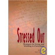 Stressed Out! : Strategies for Living and Working with Stress in Corrections