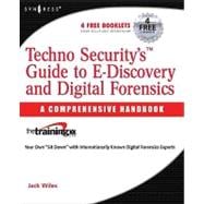 Techno Security's Guide to E-Discovery and Digital Forensics : A Comprehensive Handbook
