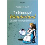 The Dilemmas of Wonderland Decisions in the Age of Innovation