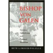 Bishop Von Galen : German Catholicism and National Socialism