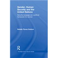 Gender, Human Security and the United Nations: Security Language as a Political Framework for Women