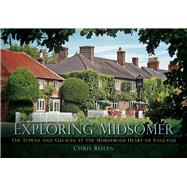 Exploring Midsomer The Towns and Villages at the Murderous Heart of England