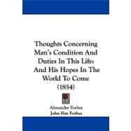 Thoughts Concerning Man's Condition and Duties in This Life : And His Hopes in the World to Come (1854)
