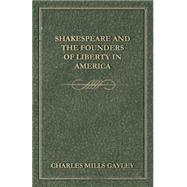 Shakespeare and the Founders of Liberty in America