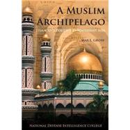 A Muslim Archipelago: Islam and Politics in Southeast Asia