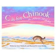 C Is for Chinook : An Alberta Alphabet
