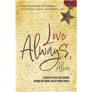Love Always, Alice A Story of Faith and Service Behind the Front Line of World War II