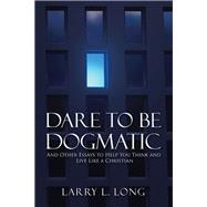 Dare to Be Dogmatic