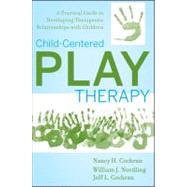 Child-Centered Play Therapy A Practical Guide to Developing Therapeutic Relationships with Children