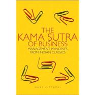 The Kama Sutra of Business Management Principles from Indian Classics