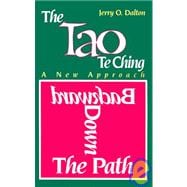 Backward down the Path : A New Approach to the Tao Te Ching