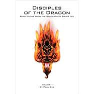 Disciples of the Dragon : Reflections from the Students of Bruce Lee