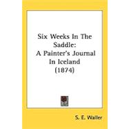 Six Weeks in the Saddle : A PainterÆs Journal in Iceland (1874)