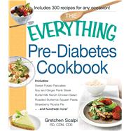 The Everything Pre-Diabetes Cookbook: Includes Sweet Potato Pancakes, Soy and Ginger Flank Steak, Buttermilk Ranch Chicken Salad, Roasted Butternut Squash Pasta, Strawberry Ricotta Pie