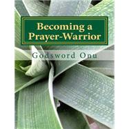 Becoming a Prayer-warrior