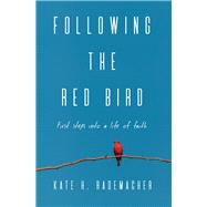 Following the Red Bird First Steps Into a Life of Faith