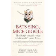 Bats Sing, Mice Giggle The Surprising Science of Animals' Inner Lives