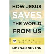 How Jesus Saves the World from Us