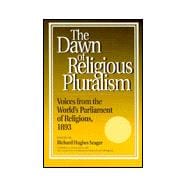 Dawn of Religious Pluralism Voices From the World's Parliament of Religions, 1893