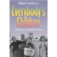 Everybody's Children Child Care as a Public Problem