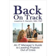 Back on Track: An It Manager's Guide to Leading Projects Out of Crisis