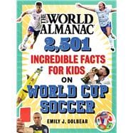 The World Almanac 2,501 Incredible Facts for Kids on World Cup Soccer,9781510782235
