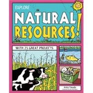 Explore Natural Resources: With 25 Great Projects (Explore Your World)