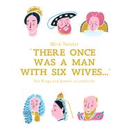 There Once Was A Man With Six Wives A Right Royal History in Limericks